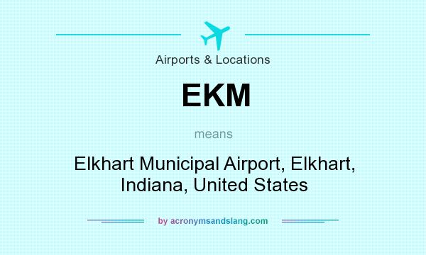 What does EKM mean? It stands for Elkhart Municipal Airport, Elkhart, Indiana, United States