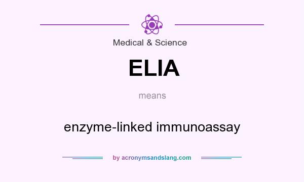 What does ELIA mean? It stands for enzyme-linked immunoassay