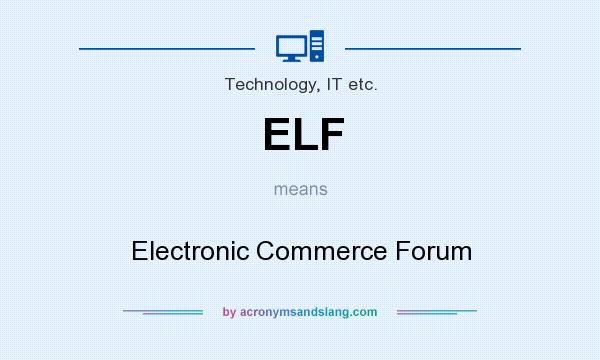 What does ELF mean? It stands for Electronic Commerce Forum