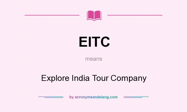 What does EITC mean? It stands for Explore India Tour Company