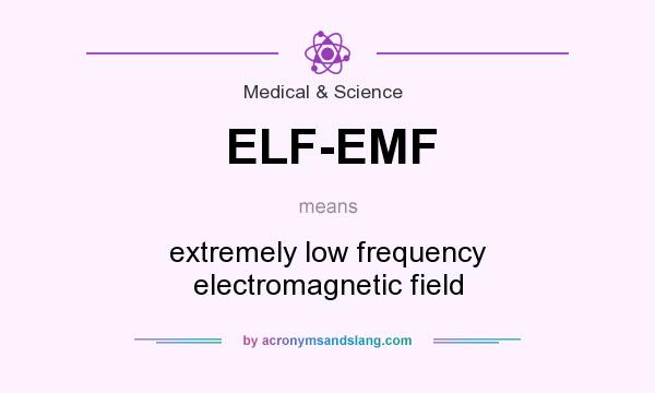 What does ELF-EMF mean? It stands for extremely low frequency electromagnetic field