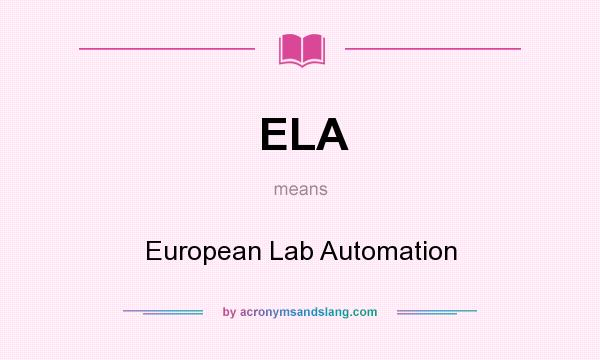 What does ELA mean? It stands for European Lab Automation