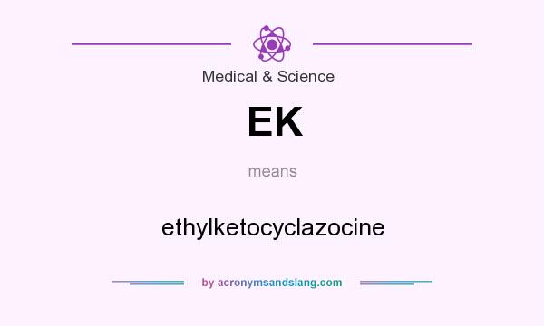 What does EK mean? It stands for ethylketocyclazocine