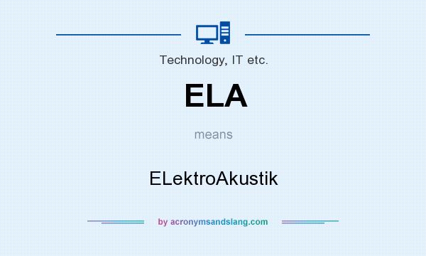 What does ELA mean? It stands for ELektroAkustik