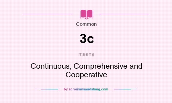 What does 3c mean? It stands for Continuous, Comprehensive and Cooperative