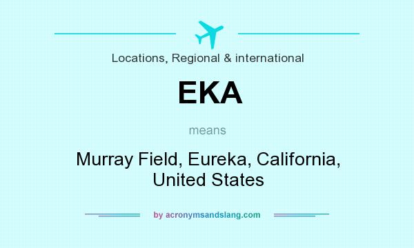 What does EKA mean? It stands for Murray Field, Eureka, California, United States