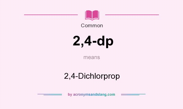 What does 2,4-dp mean? It stands for 2,4-Dichlorprop