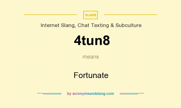 What does 4tun8 mean? It stands for Fortunate