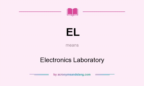 What does EL mean? It stands for Electronics Laboratory
