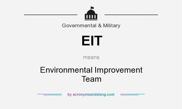 What does EIT mean? It stands for Environmental Improvement Team