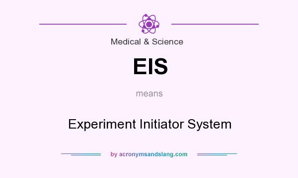 What does EIS mean? It stands for Experiment Initiator System