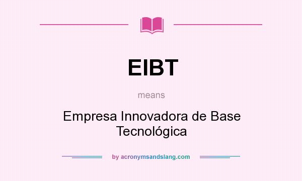 What does EIBT mean? It stands for Empresa Innovadora de Base Tecnológica