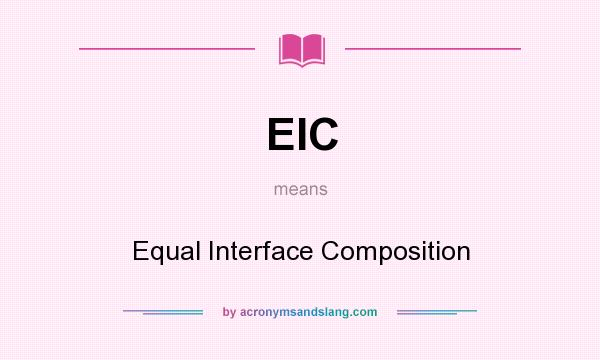 What does EIC mean? It stands for Equal Interface Composition
