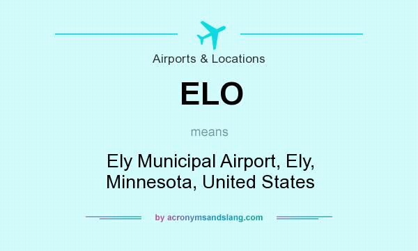 What does ELO mean? It stands for Ely Municipal Airport, Ely, Minnesota, United States