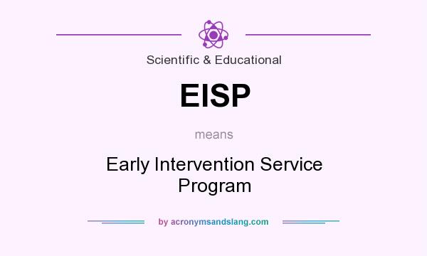 What does EISP mean? It stands for Early Intervention Service Program