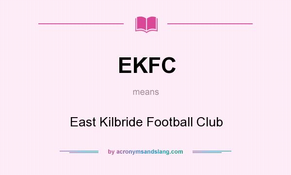 What does EKFC mean? It stands for East Kilbride Football Club