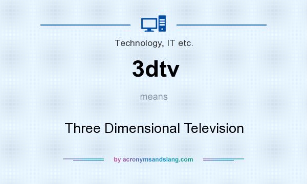 What does 3dtv mean? It stands for Three Dimensional Television