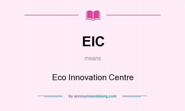 What does EIC mean? It stands for Eco Innovation Centre