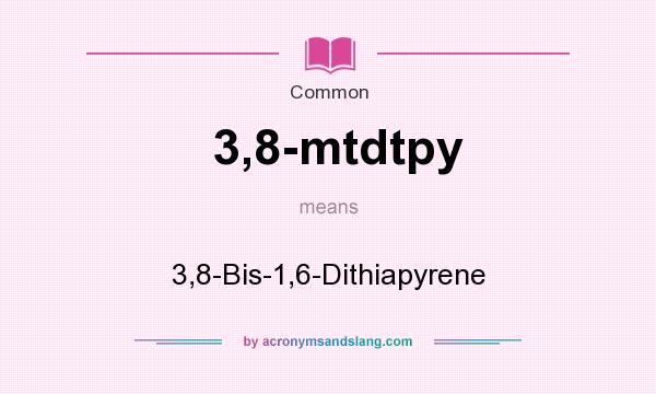 What does 3,8-mtdtpy mean? It stands for 3,8-Bis-1,6-Dithiapyrene