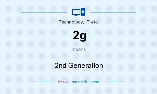 What does 2g mean? It stands for 2nd Generation