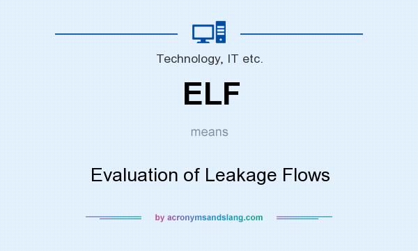 What does ELF mean? It stands for Evaluation of Leakage Flows