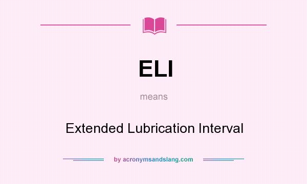 What does ELI mean? It stands for Extended Lubrication Interval