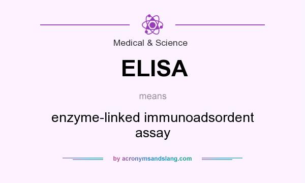 What does ELISA mean? It stands for enzyme-linked immunoadsordent assay