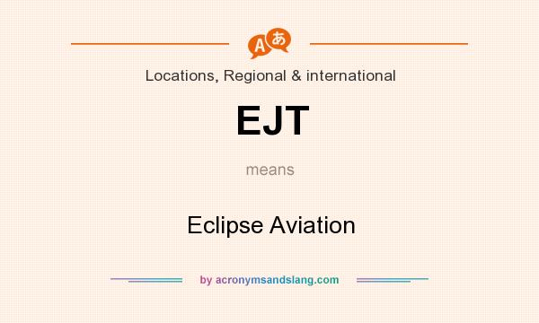 What does EJT mean? It stands for Eclipse Aviation