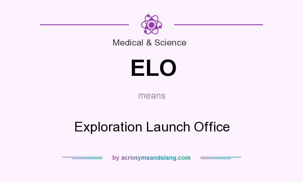 What does ELO mean? It stands for Exploration Launch Office