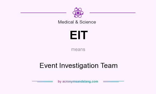 What does EIT mean? It stands for Event Investigation Team