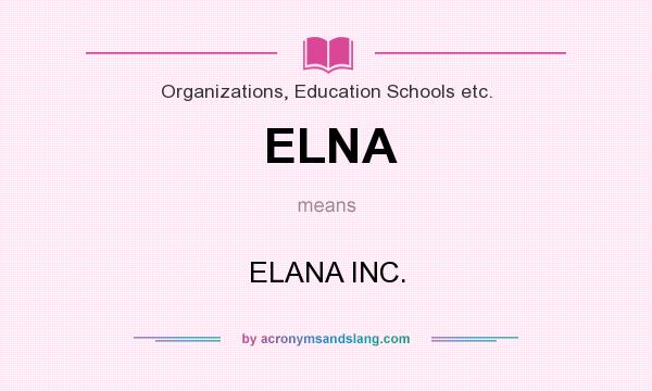 What does ELNA mean? It stands for ELANA INC.