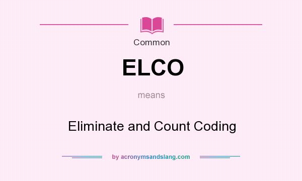 What does ELCO mean? It stands for Eliminate and Count Coding