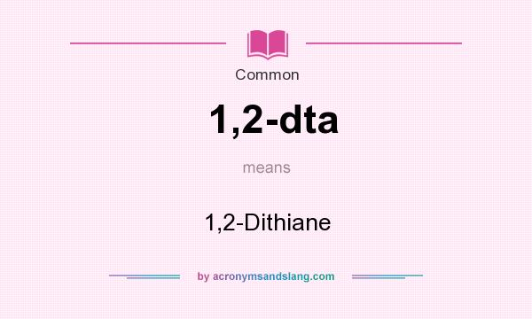 What does 1,2-dta mean? It stands for 1,2-Dithiane