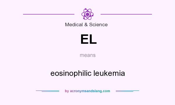 What does EL mean? It stands for eosinophilic leukemia