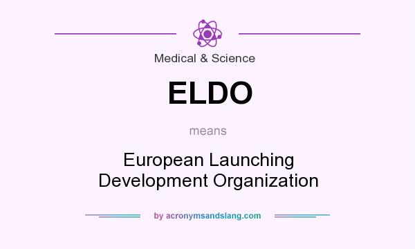 What does ELDO mean? It stands for European Launching Development Organization