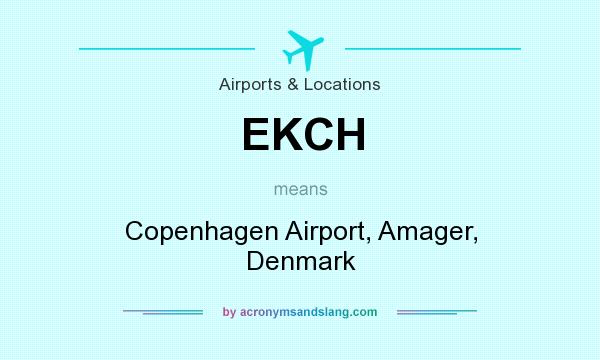 What does EKCH mean? It stands for Copenhagen Airport, Amager, Denmark