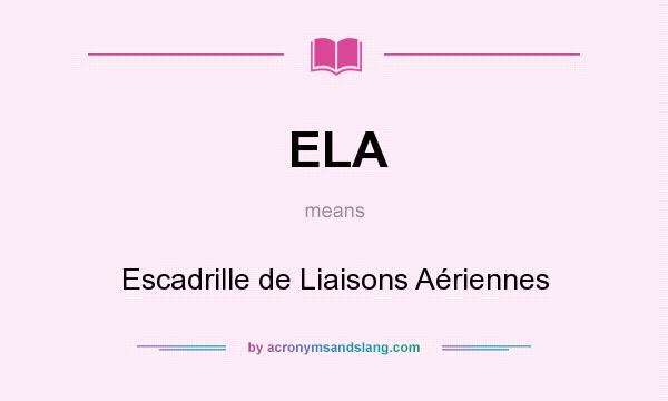 What does ELA mean? It stands for Escadrille de Liaisons Aériennes