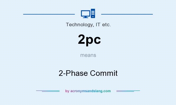 What does 2pc mean? It stands for 2-Phase Commit