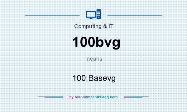 What does 100bvg mean? It stands for 100 Basevg