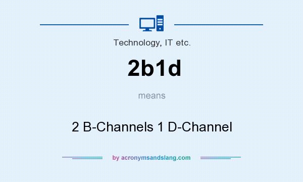 What does 2b1d mean? It stands for 2 B-Channels 1 D-Channel