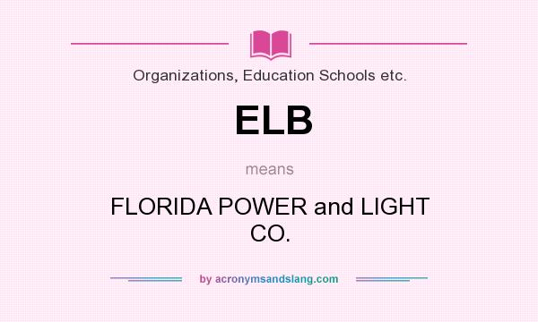 What does ELB mean? It stands for FLORIDA POWER and LIGHT CO.