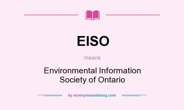 What does EISO mean? It stands for Environmental Information Society of Ontario