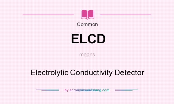What does ELCD mean? It stands for Electrolytic Conductivity Detector