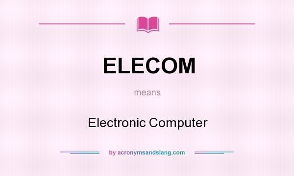 What does ELECOM mean? It stands for Electronic Computer