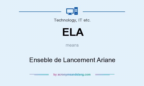 What does ELA mean? It stands for Enseble de Lancement Ariane