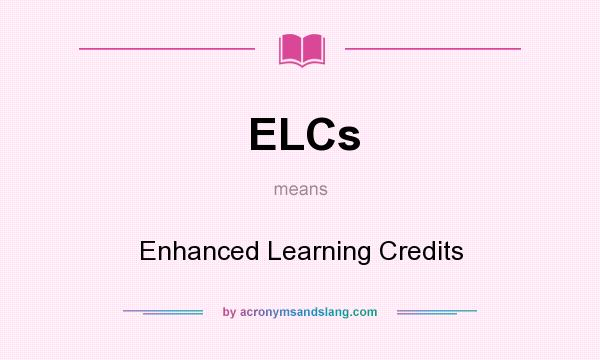 What does ELCs mean? It stands for Enhanced Learning Credits