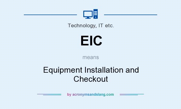 What does EIC mean? It stands for Equipment Installation and Checkout