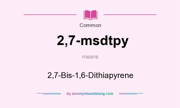 What does 2,7-msdtpy mean? It stands for 2,7-Bis-1,6-Dithiapyrene