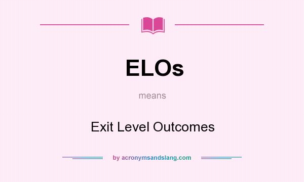 What does ELOs mean? It stands for Exit Level Outcomes