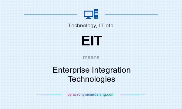 What does EIT mean? It stands for Enterprise Integration Technologies